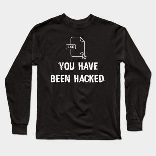 You Have Been Hacker Long Sleeve T-Shirt